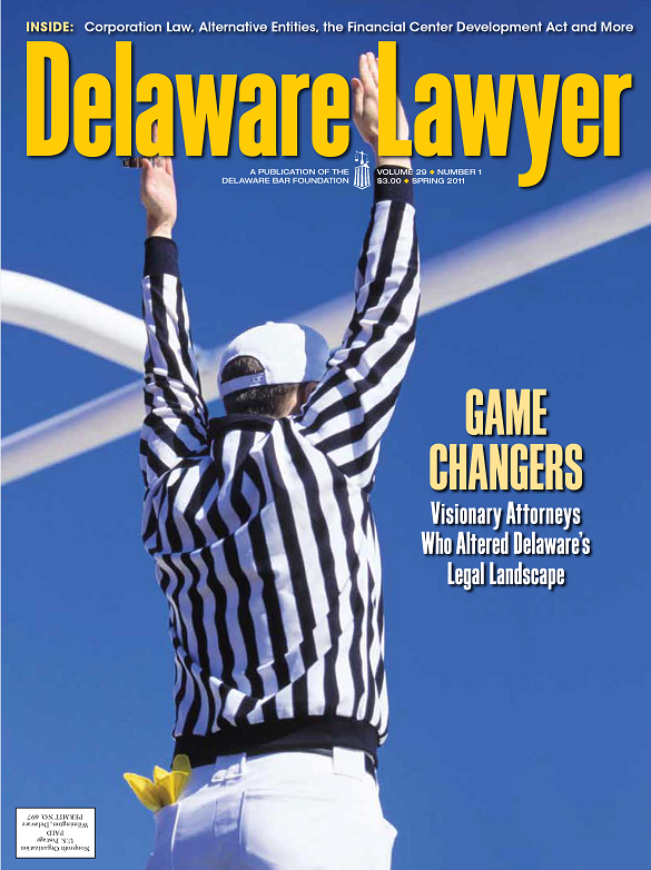Spring  No 1: Game Changers, Visionary Attorneys who Altered Delaware’s Legal Landscape – Spring  2011